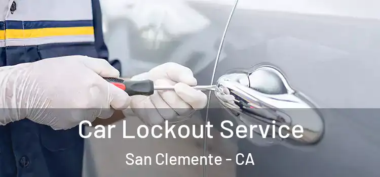 Car Lockout Service San Clemente - CA