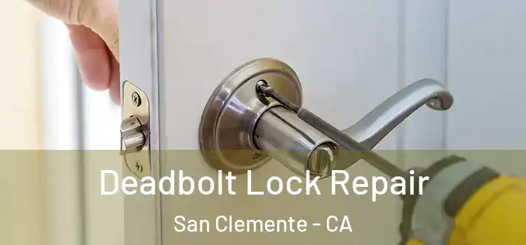Deadbolt Lock Repair San Clemente - CA