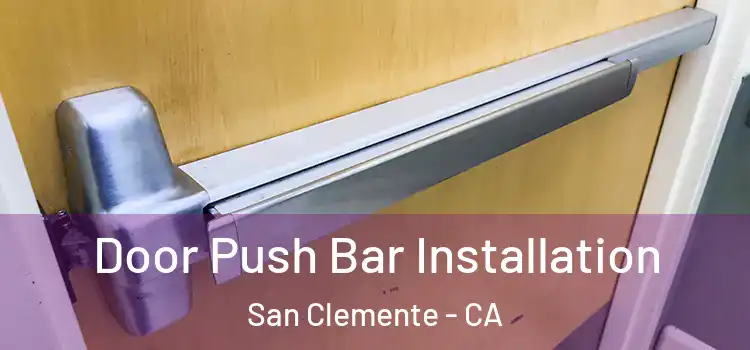 Door Push Bar Installation San Clemente - CA