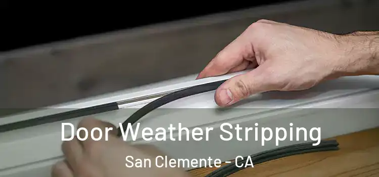 Door Weather Stripping San Clemente - CA