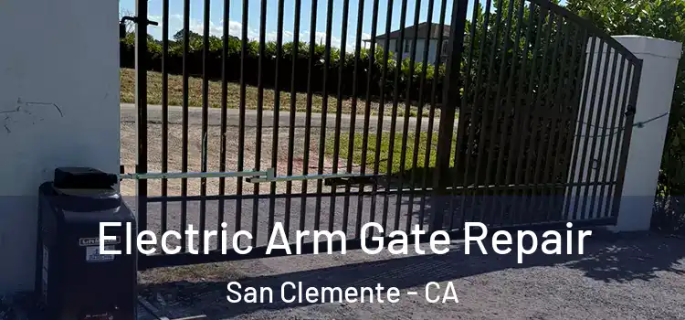 Electric Arm Gate Repair San Clemente - CA