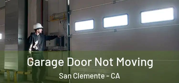  Garage Door Not Moving San Clemente - CA