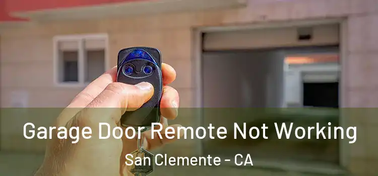  Garage Door Remote Not Working San Clemente - CA