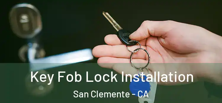 Key Fob Lock Installation San Clemente - CA