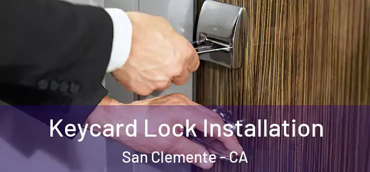 Keycard Lock Installation San Clemente - CA