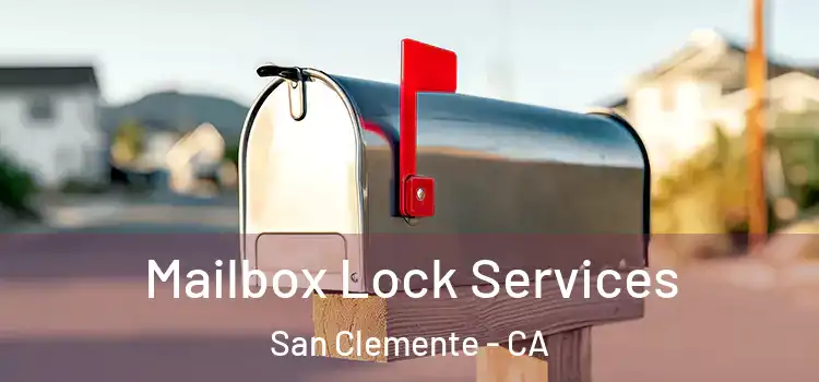 Mailbox Lock Services San Clemente - CA