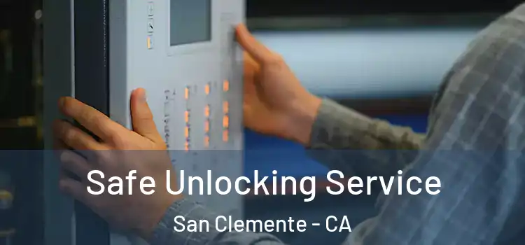 Safe Unlocking Service San Clemente - CA